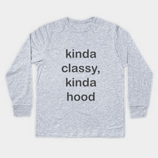 Kinda classy kinda hood Kids Long Sleeve T-Shirt